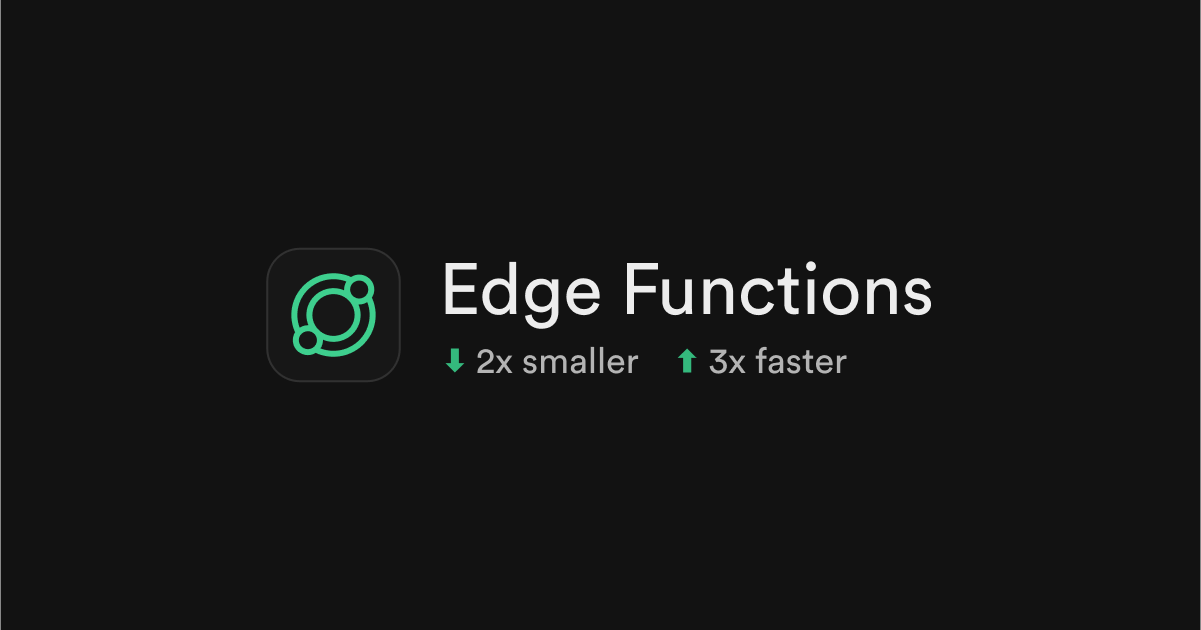 Edge Functions are now 2x smaller and boot 3x faster thumbnail