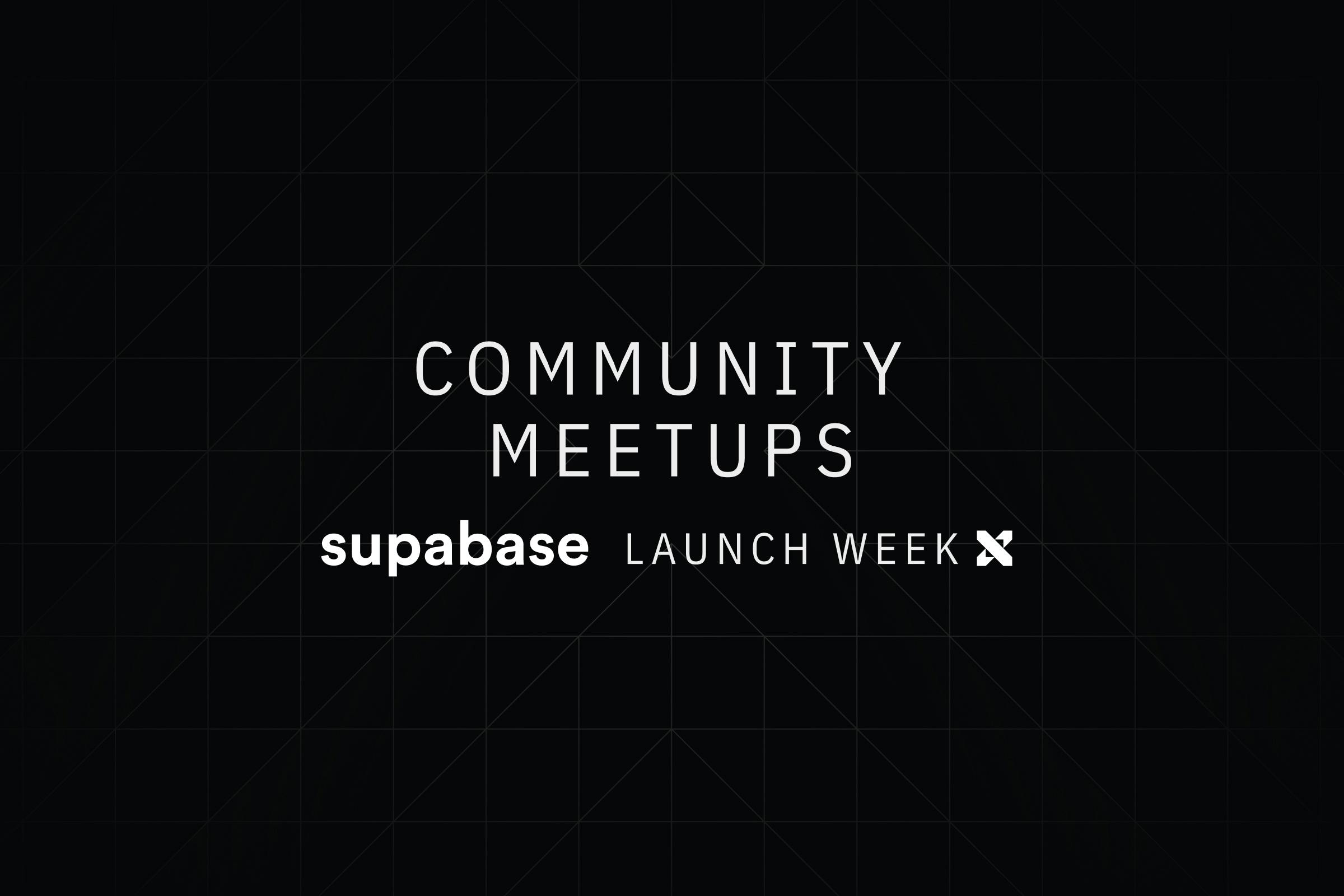 Launch Week X Community Meetups